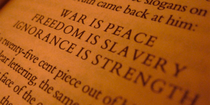 the party slogans from Orwell's 1984: war is peace, freedom is slavery, ignorance is strength